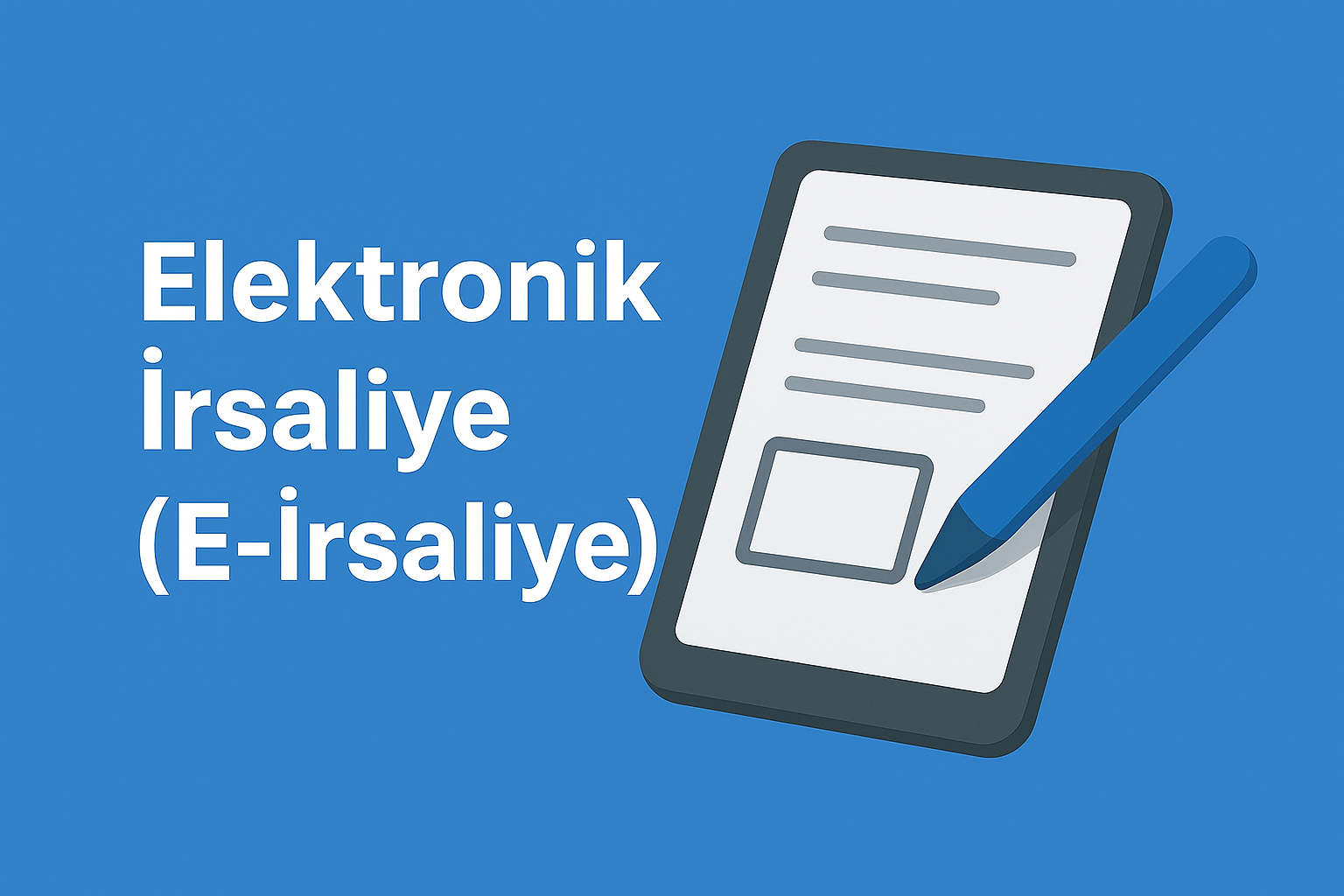 Elektronik İrsaliye (E-İrsaliye)